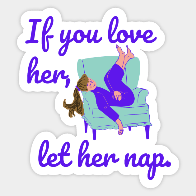 If You Love Her Let Her Nap Sticker by Klssaginaw